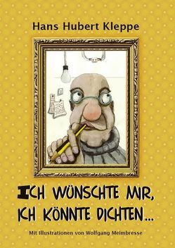 Ich wünschte mir, ich könnte dichten… von Kleppe,  Hans Hubert, Meimbresse,  Wolfgang