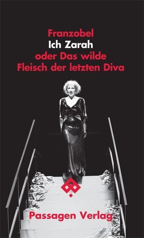 Ich Zarah oder Das wilde Fleisch der letzten Diva von Franzobel