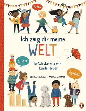 Ich zeig dir meine Welt – Entdecke, wie wir Kinder leben von Edwards,  Nicola, Rahn,  Sabine, Stegmaier,  Andrea