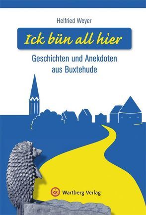 Ick bün all hier – Geschichten und Anekdoten aus Buxtehude von Weyer,  Helfried