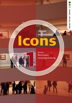 Icons 1. Kunst, Bildmedien, Umweltgestaltung von Czuray,  Jörg, Hochrainer,  Ernst