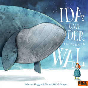 Ida und der fliegende Wal von Gugger,  Rebecca, Röthlisberger,  Simon