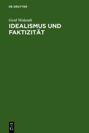 Idealismus und Faktizität von Wolandt,  Gerd