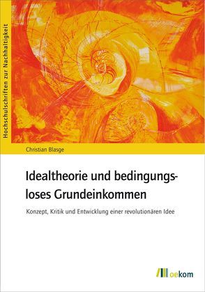 Idealtheorie und bedingungsloses Grundeinkommen von Blasge,  Christian