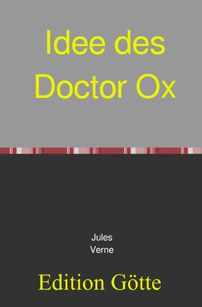 Idee des Doctor Ox von Götte,  Georg