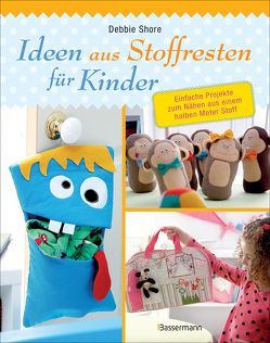 Ideen aus Stoffresten für Kinder von Shore,  Debbie