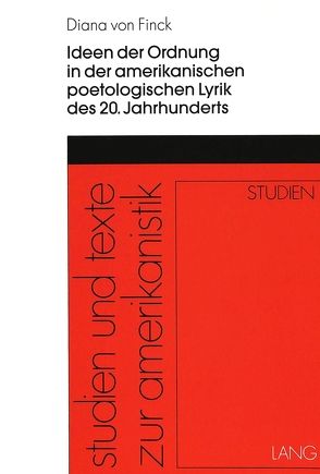 Ideen der Ordnung in der amerikanischen poetologischen Lyrik des 20. Jahrhunderts von von Finck,  Diana