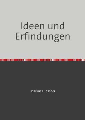 Ideen und Erfindungen von Lüscher,  Markus Daniel, Mühlemann,  Rolf