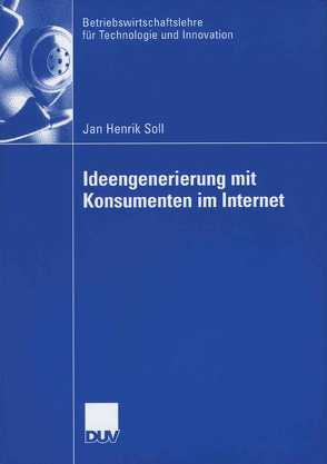 Ideengenerierung mit Konsumenten im Internet von Ernst,  Prof. Dr. Holger, Soll,  Jan Henrik