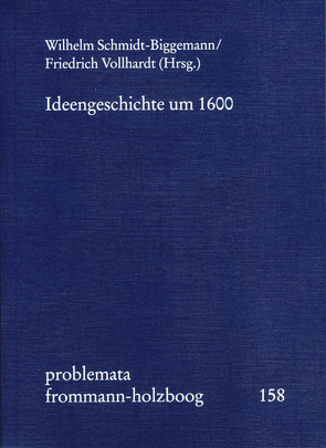 Ideengeschichte um 1600 von Bonheim,  Günter, Brieskorn,  Norbert, Holzboog,  Eckhart, Kühlmann,  Wilhelm, Muratori,  Cecilia, Olk,  Claudia, Salatowsky,  Sascha, Schmidt-Biggemann,  Wilhelm, Steiger,  Johann Anselm, Stiening,  Gideon, Vollhardt,  Friedrich, Wels,  Volkhard