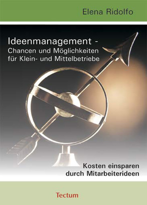 Ideenmanagement – Chancen und Möglichkeiten für Klein- und Mittelbetriebe von Ridolfo,  Elena