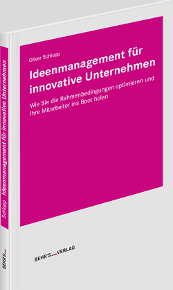 Ideenmanagement für innovative Unternehmen von Schlupp,  Oliver