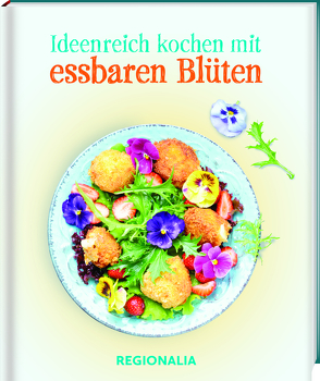 Ideenreich kochen mit essbaren Blüten von Gonser,  Martina