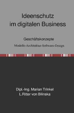 Ideenschutz im digitalen Business von Ritter von Bilinska,  L, Trinkel,  Dipl.-Ing. Marian