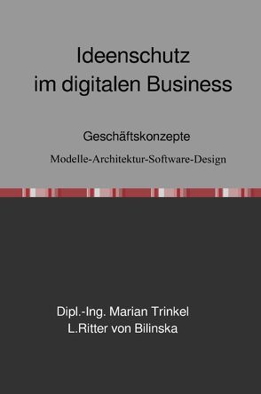 Ideenschutz im digitalen Business von Ritter von Bilinska,  L, Trinkel,  Dipl.-Ing. Marian