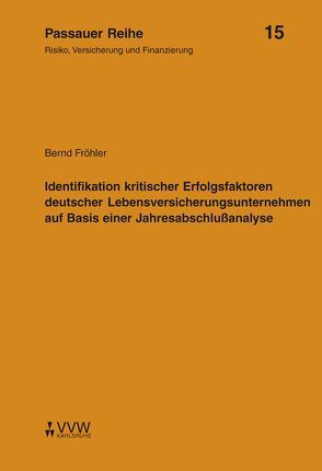 Identifikation kritischer Erfolgsfaktoren deutscher Lebensversicherungsunternehmen auf Basis einer Jahresabschlussanalyse von Fröhler,  Bernd, Kromschröder,  Bernhard, Wilhelm,  Jochen