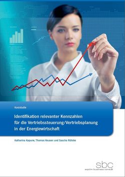 Identifikation relevanter Kennzahlen für die Vertriebssteuerung/Vertriebsplanung in der Energiewirtschaft von Kapune,  Katharina, Keusen,  Thomas, Rülicke,  Sascha