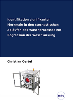 Identifikation signifikanter Merkmale in den stochastischen Abläufen des Waschprozesses zur Regression der Waschwirkung von Oertel,  Christian