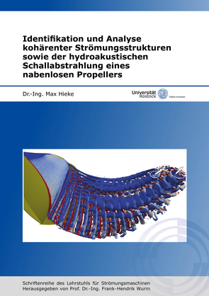 Identifikation und Analyse kohärenter Strömungsstrukturen sowie der hydroakustischen Schallabstrahlung eines nabenlosen Propellers von Hieke,  Max