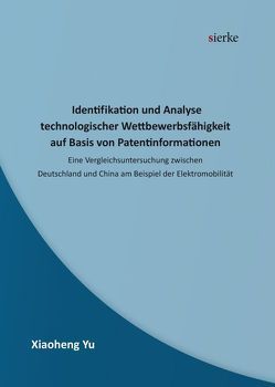 Identifikation und Analyse technologischer Wettbewerbsfähigkeit auf Basis von Patentinformationen von Yu,  Xiaoheng