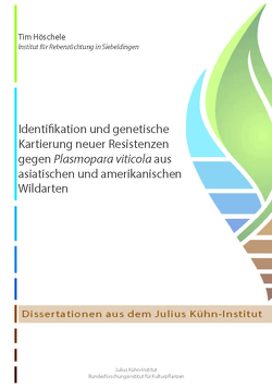 Identifikation und genetische Kartierung neuer Resistenzen gegen Plasmopara viticola aus asiatischen und amerikanischen Wildarten von Höschele,  Tim