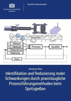 Identifikation und Reduzierung realer Schwankungen durch praxistaugliche Prozessführungsmethoden beim Spritzgießen von Eben,  Johannes