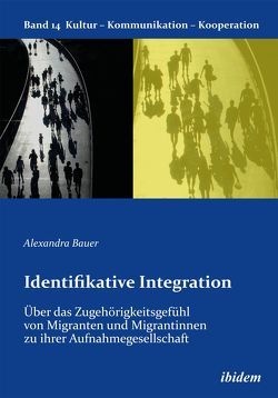 Identifikative Integration. Über das Zugehörigkeitsgefühl von Migranten und Migrantinnen zu ihrer Aufnahmegesellschaft von Bauer,  Alexandra, Berkenbusch,  Gabriele, Helmolt,  Katharina von