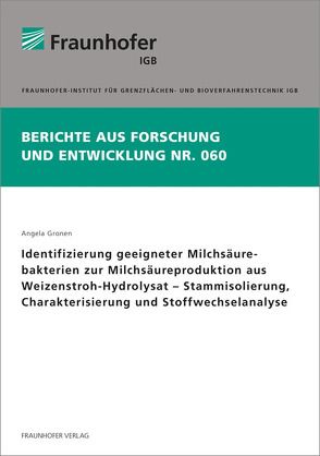 Identifizierung geeigneter Milchsäurebakterien zur Milchsäureproduktion aus Weizenstroh-Hydrolysat – Stammisolierung, Charakterisierung und Stoffwechselanalyse. von Gronen,  Angela