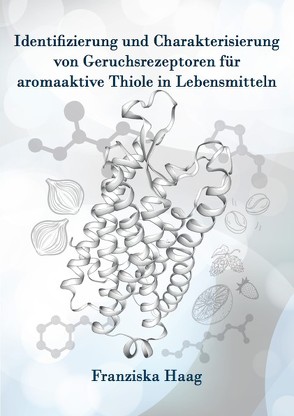 Identifizierung und Charakterisierung von Geruchsrezeptoren für aromaaktive Thiole in Lebensmitteln von Haag,  Franziska