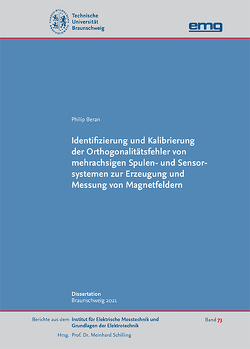 Identifizierung und Kalibrierung der Orthogonalitätsfehler von mehrachsigen Spulen- und Sensorsystemen zur Erzeugung und Messung von Magnetfeldern von Beran,  Philip