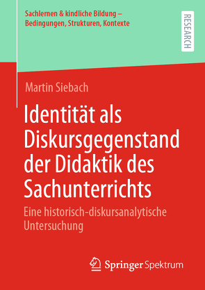 Identität als Diskursgegenstand der Didaktik des Sachunterrichts von Siebach,  Martin