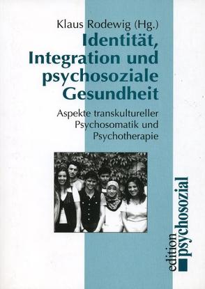 Identität, Integration und psychosoziale Gesundheit von Rodewig,  Klaus