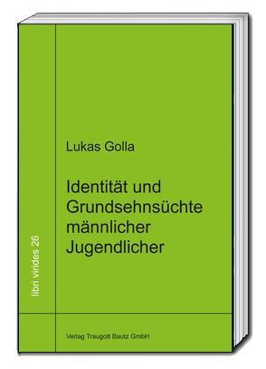 Identität und Grundsehnsüchte männlicher Jugendlicher von Golla,  Lukas, Sepp,  Rainer