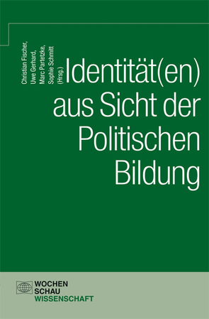 Identität(en) aus Sicht der politischen Bildung von Fischer,  Christian, Gerhard,  Uwe, Partetzke,  Marc, Schmitt,  Sophie