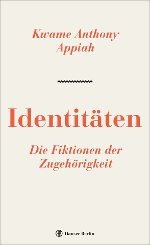 Identitäten. Die Fiktionen der Zugehörigkeit von Appiah,  Kwame Anthony, Bischoff,  Michael