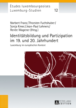 Identitätsbildung und Partizipation im 19. und 20. Jahrhundert von Franz,  Norbert, Fuchshuber,  Thorsten, Kmec,  Sonja, Lehners,  Jean-Paul, Wagener,  Renée