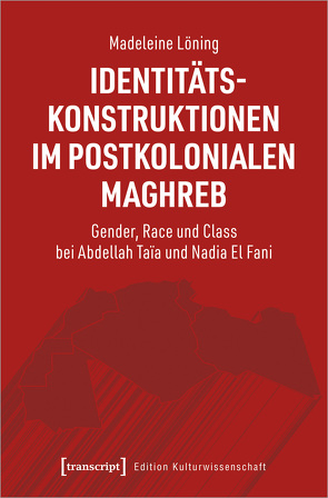 Identitätskonstruktionen im postkolonialen Maghreb von Löning,  Madeleine