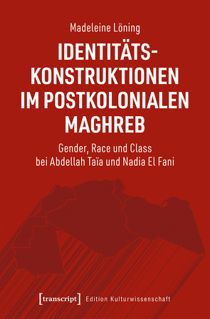 Identitätskonstruktionen im postkolonialen Maghreb von Löning,  Madeleine