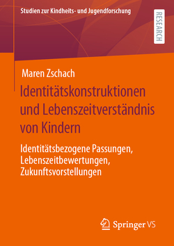 Identitätskonstruktionen und Lebenszeitverständnis von Kindern von Zschach,  Maren