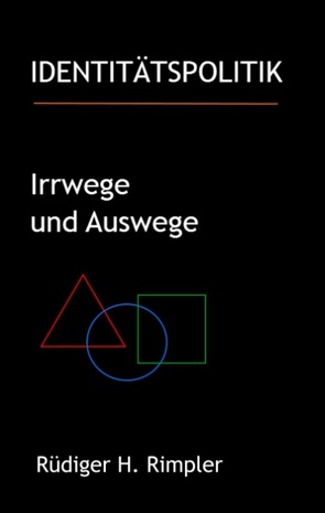 Identitätspolitik: Irrwege und Auswege von Rimpler,  Rüdiger H