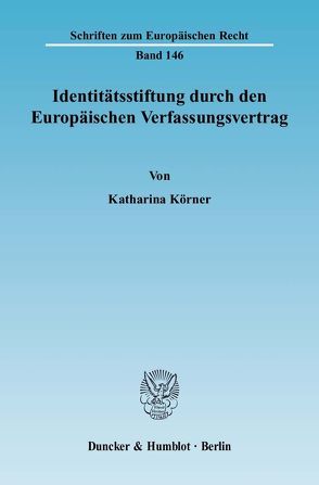 Identitätsstiftung durch den Europäischen Verfassungsvertrag. von Körner,  Katharina