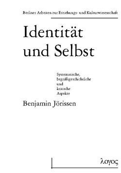 Identität und Selbst. Systematische, begriffsgeschichtliche und kritische Aspekte von Jörissen,  Benjamin