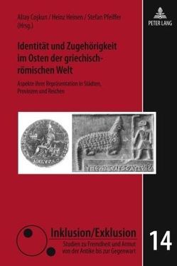 Identität und Zugehörigkeit im Osten der griechisch-römischen Welt von Coskun,  Altay, Heinen,  Heinz, Pfeiffer,  Stefan