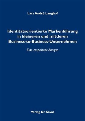 Identitätsorientierte Markenführung in kleineren und mittleren Business-to-Business-Unternehmen von Langhof,  Lars André