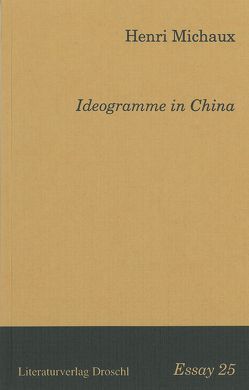 Ideogramme in China von Frey,  Eleonore, Michaux,  Henri