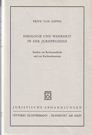 Ideologie und Wahrheit in der Jurisprudenz von Hippel,  Fritz von
