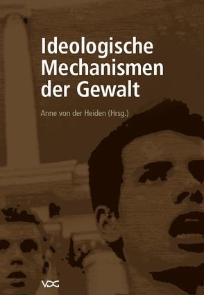 Ideologische Mechanismen der Gewalt von Heiden,  Anne von der