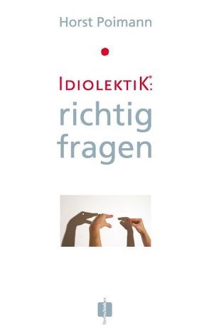 Idiolektik: richtig fragen von Poimann,  Horst