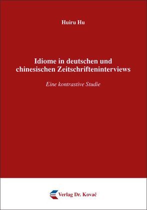 Idiome in deutschen und chinesischen Zeitschrifteninterviews von Hu,  Huiru