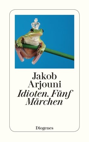 Idioten. Fünf Märchen von Arjouni,  Jakob